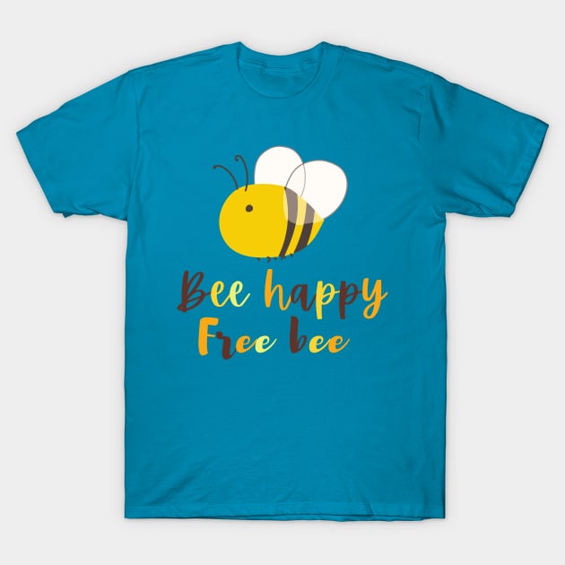 Bee happy, free bee T-Shirt by Paciana Peroni